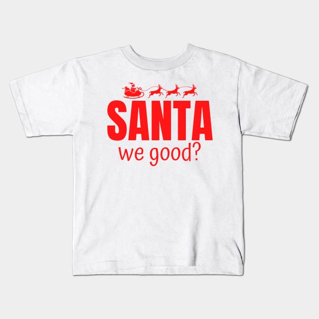 Santa We Good? Kids T-Shirt by Fluen